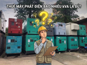 THUÊ MÁY PHÁT ĐIỆN BAO NHIÊU kVA LÀ ĐỦ?
